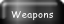 Weapons.